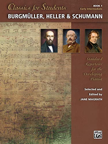 Classics for Students - Burgmüller, Heller & Schumann, Bk 1: Standard Repertoire for the Developing Pianist / Level Early Intermediate von Alfred Music