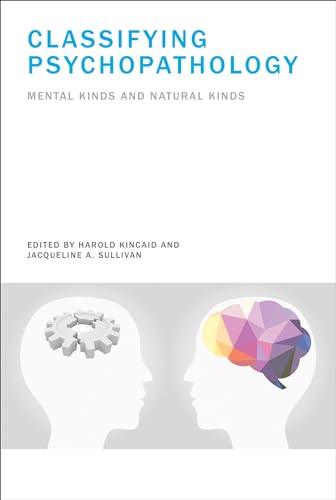Classifying Psychopathology: Mental Kinds and Natural Kinds (Life and Mind: Philosophical Issues in Biology and Psychology) von MIT Press