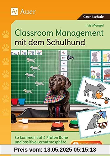 Classroom Management mit dem Schulhund: Ruhe und positive Lernatmosphäre durch die Unterstützung auf vier Pfoten (1. bis 4. Klasse): So kommen auf 4 ... und positive Lernatmosphäre ins Klassenzimmer