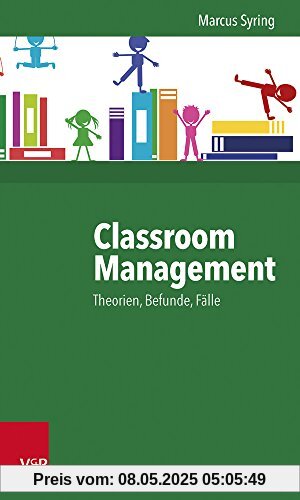 Classroom Management: Theorien, Befunde, Fälle - Hilfen für die Praxis