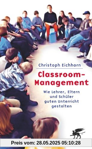 Classroom-Management: Wie Lehrer, Eltern und Schüler guten Unterricht gestalten Classroom-Management: Wie Lehrer, Eltern und Schüler guten Unterricht gestalten