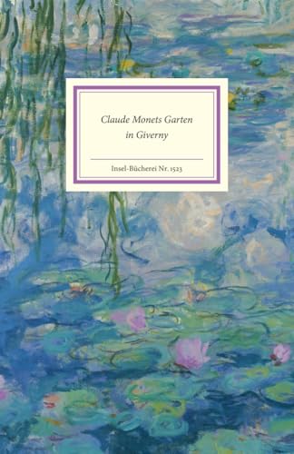 Claude Monets Garten in Giverny: Das perfekte Geschenkbuch für Kunstliebhaber und Gartenfreunde | Das perfekte Geschenk zum Muttertag (Insel-Bücherei) von Insel Verlag