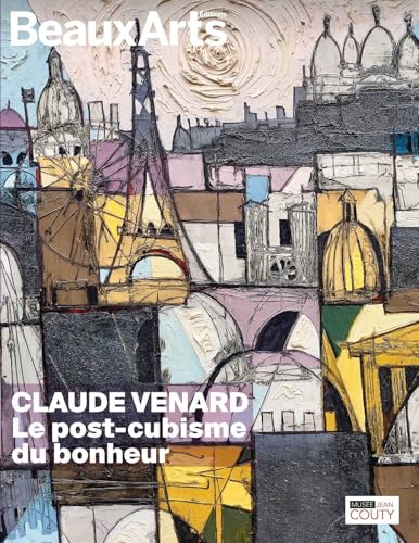 Claude Venard. Le post-cubisme du bonheur: au musée Jean Couty von BEAUX ARTS ED