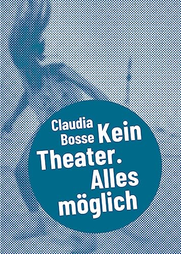Claudia Bosse: Postdramatisches Theater in Portraits