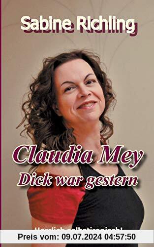 Claudia Mey - Dick war gestern: Herrlich selbstironisch!