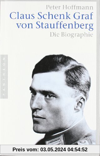 Claus Schenk Graf von Stauffenberg: Die Biographie