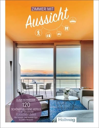 Zimmer mit Aussicht Claus Schweitzer: 120 schönstgelegene Hotels in der Schweiz und im benachbarten Ausland (Hallwag Hotelführer) von Hallwag Kümmerly & Frey
