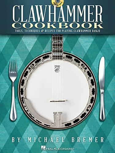 Clawhammer Cookbook - Tools, Techniques & Recipes For Playing Clawhammer Banjo: Noten, TABULAT...