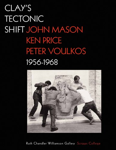 Clay's Tectonic Shift: John Mason, Ken Price, and Peter Voulkos, 1956-1968 (Getty Publications –) von J. Paul Getty Museum