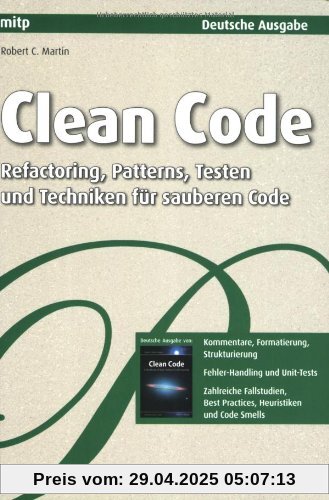 Clean Code - Refactoring, Patterns, Testen und Techniken für sauberen Code: Deutsche Ausgabe Clean Code - Refactoring, Patterns, Testen und Techniken für sauberen Code: Deutsche Ausgabe