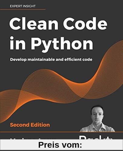 Clean Code in Python: Develop maintainable and efficient code, 2nd Edition