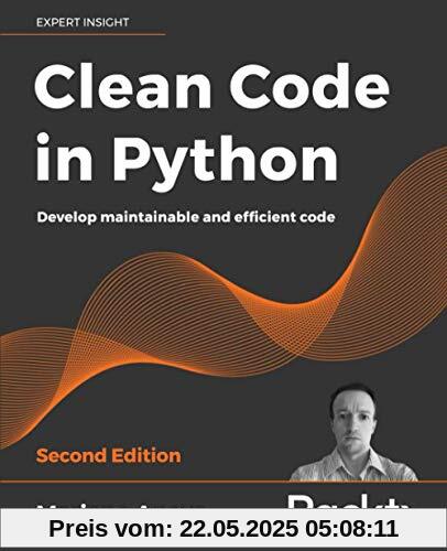 Clean Code in Python: Develop maintainable and efficient code, 2nd Edition