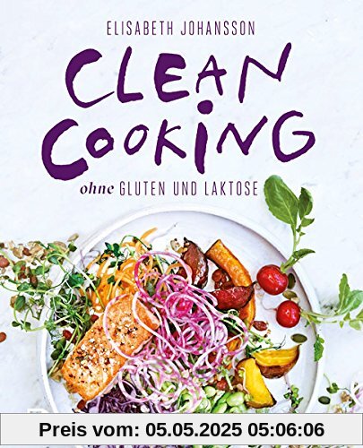 Clean Cooking ohne Gluten und Laktose