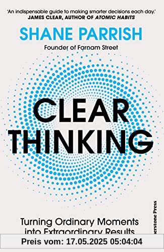 Clear Thinking: Turning Ordinary Moments into Extraordinary Results