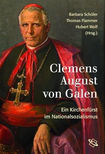Clemens August von Galen. Ein Kirchenfürst im Nationalsozialismus von WBG Academic