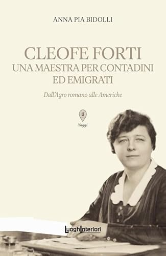 Cleofe Forti. Una maestra per contadini ed emigrati. Dall'Agro romano alle Americhe (Saggi Li) von LuoghInteriori