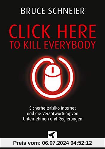 Click Here to Kill Everybody: Sicherheitsrisiko Internet und die Verantwortung von Unternehmen und Regierungen (mitp Professional)