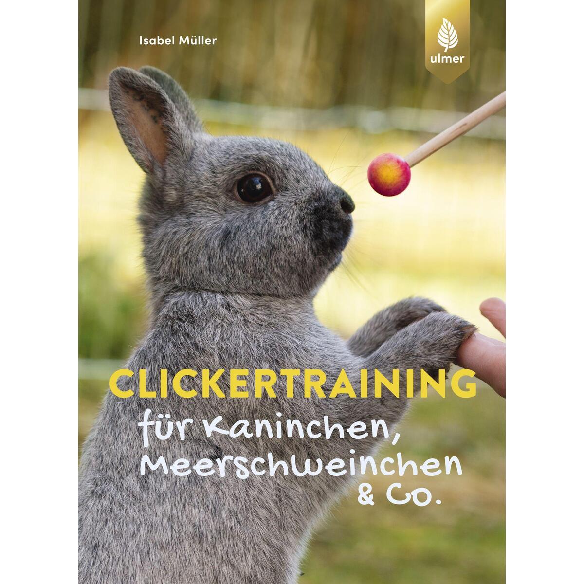Clickertraining für Kaninchen, Meerschweinchen & Co. von Ulmer Eugen Verlag