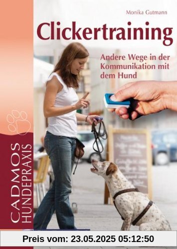 Clickertraining: Andere Wege in der Kommunikation mit dem Hund Clickertraining: Andere Wege in der Kommunikation mit dem Hund