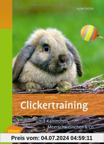 Clickertraining: Mit Kaninchen, Meerschweinchen & Co. Heimtiere
