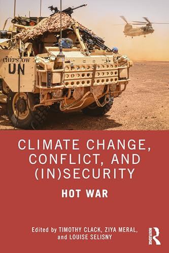 Climate Change, Conflict and (In)Security: Hot War (Routledge Advances in Defence Studies)