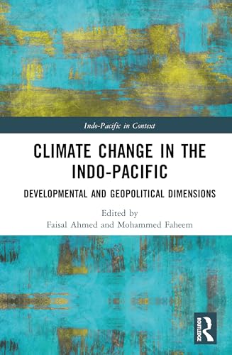 Climate Change in the Indo-Pacific: Developmental and Geopolitical Dimensions (Indo-Pacific in Context) von Routledge India