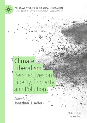 Climate Liberalism: Perspectives on Liberty, Property and Pollution (Palgrave Studies in Classical Liberalism) von Palgrave Macmillan