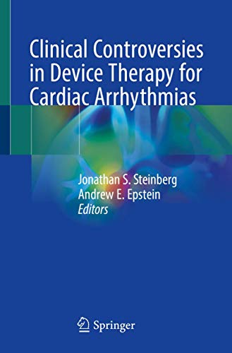 Clinical Controversies in Device Therapy for Cardiac Arrhythmias Clinical Controversies in Device Therapy for Cardiac Arrhythmias von Springer