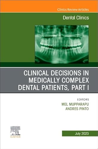 Clinical Decisions in Medically Complex Dental Patients, Part I, An Issue of Dental Clinics of North America (Volume 67-3) (The Clinics: Dentistry, Volume 67-3) von Elsevier