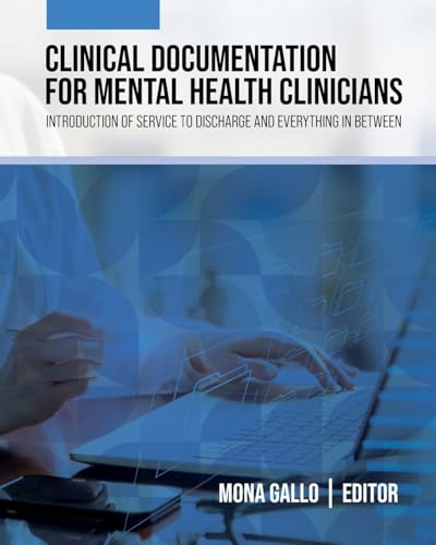 Clinical Documentation for Mental Health Clinicians: Introduction of Service to Discharge and Everything in Between von Cognella Academic Publishing