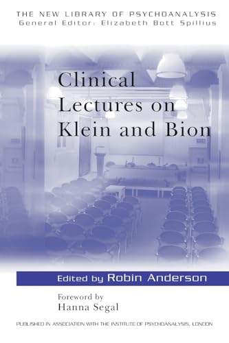 Clinical Lectures on Klein and Bion (The New Library of Psychoanalysis No. 14)