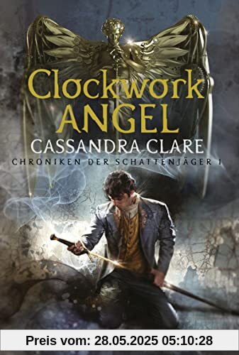Clockwork Angel: Chroniken der Schattenjäger 1 Clockwork Angel: Chroniken der Schattenjäger 1