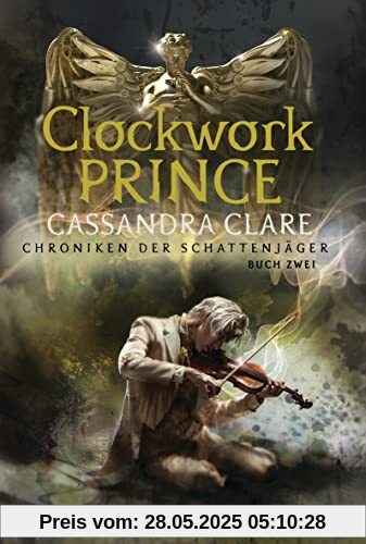 Clockwork Prince: Chroniken der Schattenjäger 2 Clockwork Prince: Chroniken der Schattenjäger 2