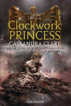 Clockwork Princess / Chroniken der Schattenjäger Bd.3 von Goldmann