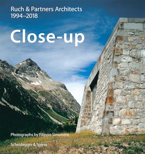 Close-up―Ruch & Partner Architects 1996–2018 von Scheidegger and Spiess