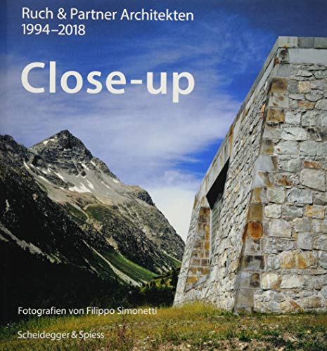 Close-up – Ruch & Partner Architekten 1996–2018 Close-up – Ruch & Partner Architekten 1996–2018