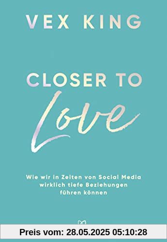 Closer to Love: Deutsche Ausgabe - Wie wir in Zeiten von Social Media wirklich tiefe Beziehungen führen können Closer to Love: Deutsche Ausgabe - Wie wir in Zeiten von Social Media wirklich tiefe Beziehungen führen können