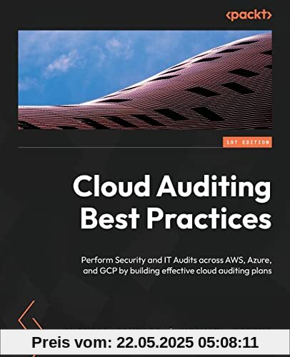 Cloud Auditing Best Practices: Perform Security and IT Audits across AWS, Azure, and GCP by building effective cloud auditing plans Cloud Auditing Best Practices: Perform Security and IT Audits across AWS, Azure, and GCP by building effective cloud auditing plans