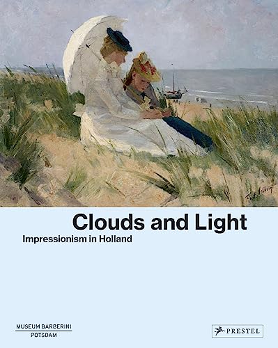 Clouds and Light: Impressionism in Holland von Prestel Verlag