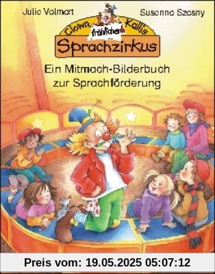 Clown Kallis fröhlicher Sprachzirkus: Ein Mitmach-Bilderbuch zur Sprachförderung