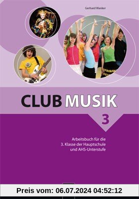 Club Musik 3 NEU Arbeitsbuch: für die 3. Klasse der Hauptschule und AHS-Unterstufe. Sbnr. 1822