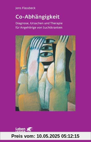 Co-Abhängigkeit: Diagnose, Ursachen und Therapie für Angehörige von Suchtkranken Co-Abhängigkeit: Diagnose, Ursachen und Therapie für Angehörige von Suchtkranken
