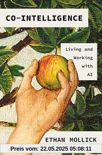 Co-Intelligence: Living and Working with AI Co-Intelligence: Living and Working with AI