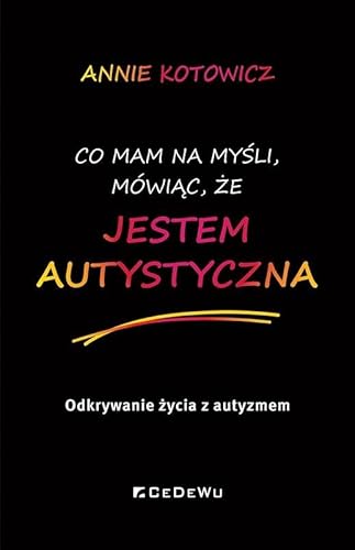 Co mam na myśli, mówiąc, że JESTEM AUTYSTYCZNA.: Odkrywanie życia z autyzmem Co mam na myśli, mówiąc, że JESTEM AUTYSTYCZNA.: Odkrywanie życia z autyzmem von CeDeWu
