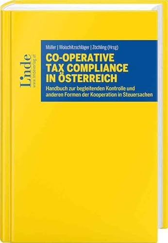 Co-operative Tax Compliance in Österreich: Handbuch zur begleitenden Kontrolle und anderen Formen der Kooperation in Steuersachen von Linde, Wien