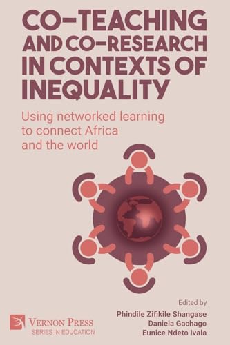 Co-teaching and co-research in contexts of inequality: Using networked learning to connect Africa and the world (Education) von Vernon Press