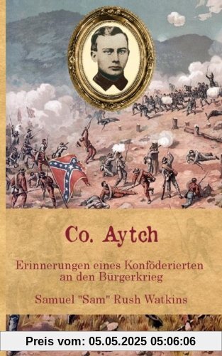 Co. Aytch: Erinnerungen eines Konföderierten an den Bürgerkrieg (Zeitzeugen des Sezessionskrieges 2)