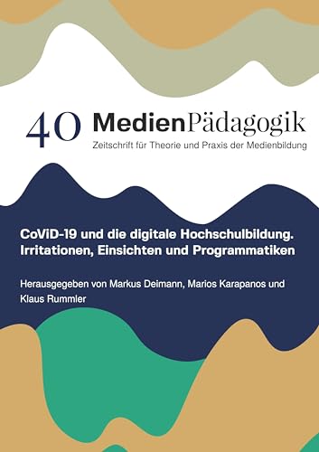 CoViD-19 und die digitale Hochschulbildung: Irritationen, Einsichten und Programmatiken (Themenhefte) von OAPublishing Collective