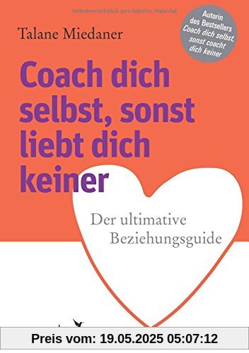 Coach dich selbst, sonst liebt dich keiner: Der ultimative Beziehungsguide