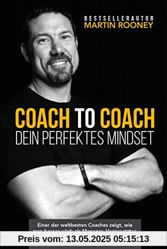 Coach to Coach – Dein perfektes Mindset: Einer der weltbesten Coaches zeigt, wie man besser wird: als Manager, Vorgesetzter, Sportler, Ehepartner oder Freund Coach to Coach – Dein perfektes Mindset: Einer der weltbesten Coaches zeigt, wie man besser wird: als Manager, Vorgesetzter, Sportler, Ehepartner oder Freund